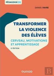 Transformer La Violence Des Élèves ; Cerveau, Motivations Et Apprentissage (2e Édition)