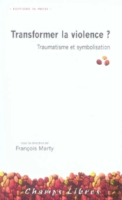 Transformer La Violence ? Traumatisme Et Symbolisation