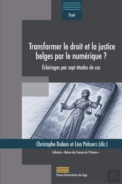Bertrand.pt - Transformer Le Droit Et La Justice Belges Par Le Numérique ? : Éclairages Par Sept Études De Cas