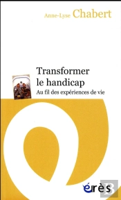 Transformer Le Handicap ; Au Fil Des Expériences De Vie