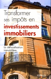 Transformer Ses Impôts En Investissements Immobiliers ; La Défiscalisation Immobilière