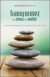 Transformez Vos Reves En Realite - Des Techniques Simples Pour Obtenir Ce Que Vous Voulez