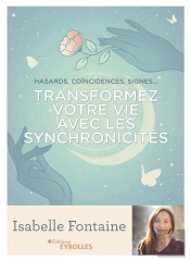 Transformez Votre Vie Avec Les Synchronicités ; Hasards, Coïncidences, Signes...