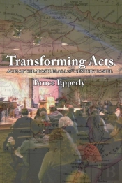 Transforming Acts: Acts Of The Apostles As A 21st Century Gospel
