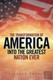 Transforming America Into The Greatest Nation Ever Upon Earth