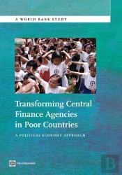 Transforming Central Finance Agencies In Poor Countries