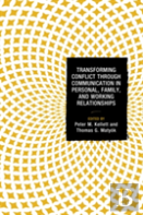 Transforming Conflict Through Communication In Personal, Family, And Working Relationships