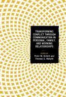 Transforming Conflict Through Communication In Personal, Family, And Working Relationships