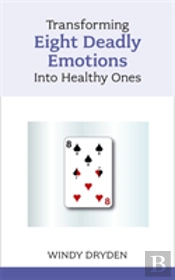 Transforming Eight Deadly Emotions Into