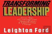 Transforming Leadership Â€“ Jesus` Way Of Creating Vision, Shaping Values Empowering Change