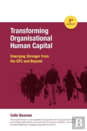 Transforming Organisational Human Capital - Emerging Stronger From The Gfc And Beyond - 3rd Edition