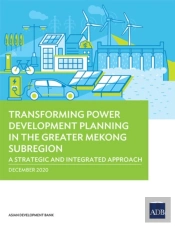 Transforming Power Development Planning In The Greater Mekong Subregion