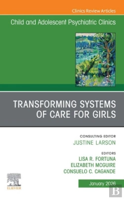 Bertrand.pt - Transforming Systems Of Care For Girls, An Issue Of Child And Adolescent Psychiatric Clinics Of North America