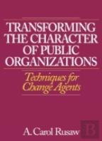 Transforming The Character Of Public Organizations