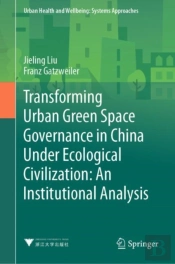 Transforming Urban Green Space Governance In China Under Ecological Civilization: An Institutional Analysis