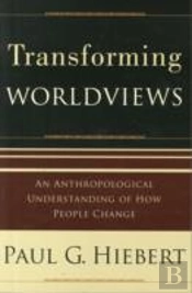 Transforming Worldviews Â€“ An Anthropological Understanding Of How People Change