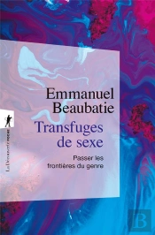 Transfuges De Sexe : Passer Les Frontières Du Genre