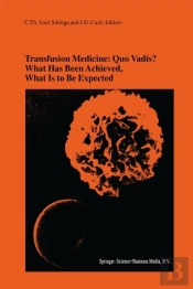 Transfusion Medicine: Quo Vadis? What Has Been Achieved, What Is To Be Expected