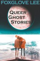 Transgender And Non-Binary Queer Ghost Stories