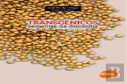 Transgênicos - Sementes da Discórdia