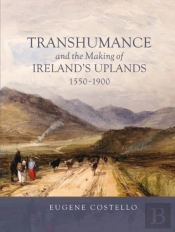 Transhumance And The Making Of Ireland'S Uplands, 1550-1900