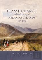 Transhumance And The Making Of Ireland'S Uplands, 1550-1900
