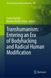 Transhumanism: Entering An Era Of Bodyhacking And Radical Human Modification