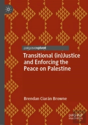 Transitional (In)Justice And Enforcing The Peace On Palestine