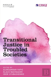 Transitional Justice In Troubled Societies