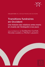 Transitions Funéraires En Occident : Une Histoire Des Relations Entre Morts Et Vivants De L'Antiquité
