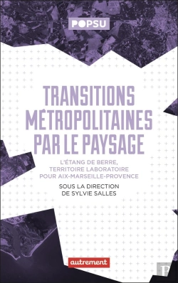 Bertrand.pt - Transitions Métropolitaines Par Le Paysage : L'Étang De Berre, Territoire-Laboratoire Pour Aix-Marseille-Provence