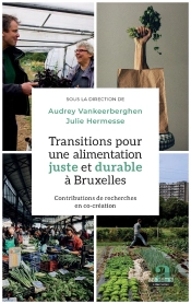 Transitions Pour Une Alimentation Juste Et Durable À  Bruxelles ; Contributions De Recherches En Co-Création