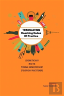 Translating Coaching Codes Of Practice - Leading The Way Into The Personal Knowledge Bases Of Everyday Practitioners