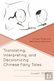 Translating, Interpreting, And Decolonizing Chinese Fairy Tales