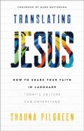 Translating Jesus Â€“ How To Share Your Faith In Language Today`S Culture Can Understand