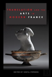 Translation And The Arts In Modern France