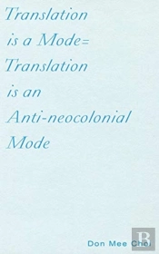 Translation Is A Mode=Translation Is An Anti-Neocolonial Mode