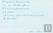 Translation Is A Mode=Translation Is An Anti-Neocolonial Mode