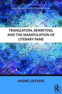 Bertrand.pt - Translation, Rewriting, And The Manipulation Of Literary Fame