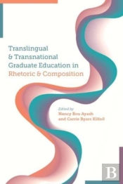 Translingual And Transnational Graduate Education In Rhetoric And Composition