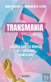 Transmania : Enquête Sur Les Dérives De L'Idéologie Transgenre