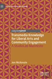 Transmedia Knowledge For Liberal Arts And Community Engagement