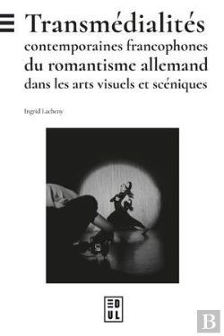 Bertrand.pt - Transmédialités Contemporaines Francophones Du Romantisme Allemand Dans Les Arts Visuels Et Scéniques