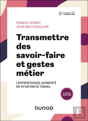 Transmettre Des Savoir-Faire Et Gestes Métier : L'Apprentissage Augmenté En Situation De Travail
