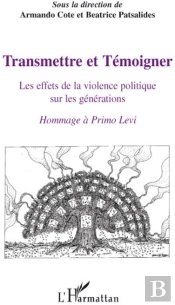 Transmettre Et Témoigner ; Les Effets De La Violence Politique Sur Les Générations ; Hommage À Primo Levi