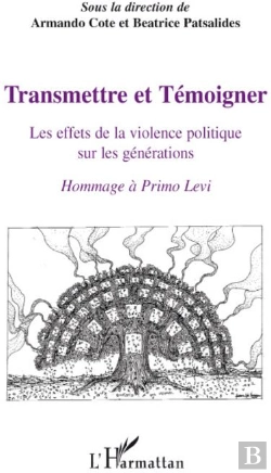 Bertrand.pt - Transmettre Et Témoigner ; Les Effets De La Violence Politique Sur Les Générations ; Hommage À Primo Levi