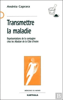Bertrand.pt - Transmettre La Maladie- Représentations De La Contagion Chez Les Alladian De La Côte D'Ivoire