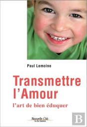 Transmettre L'Amour ; L'Art De Bien Éduquer