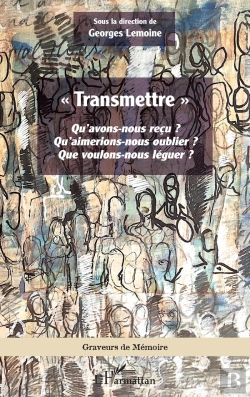 Bertrand.pt - « Transmettre » : Qu'Avons-Nous Reçu ? Qu'Aimerions-Nous Oublier ? Que Voulons-Nous Léguer ?