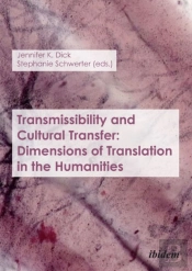 Transmissibility And Cultural Transfer Â€“ Dimensions Of Translation In The Humanities